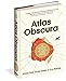 Atlas Obscura: An Explorer's Guide to the World's Hidden Wonders - Book by Joshua Foer