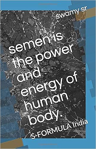 Semen Is The Power And Energy Of Human Body S Formula India Sr Swamy 9781520894676 Amazon Com Books