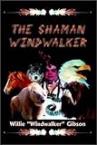 The Shaman Windwalker by Willie Gibson