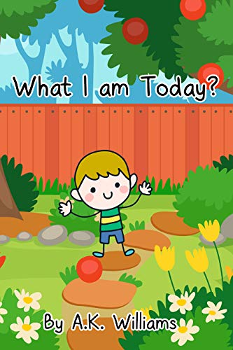 What I am Today?: Bed Time Story For Kids toddler Children age 2-6 Yrs to create imagination to their minds. (bed time stories Book 4)