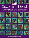 Stack the Deck!: Crazy Quilts in 4 Easy Steps