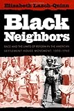 Black Neighbors : Race and the Limits of Reform in the American Settlement House Movement, 1890-1945, Lasch-Quinn, Elisabeth, 0807821144
