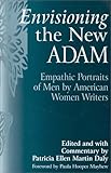 Envisioning the New Adam : Empathic Portraits of Men by American Women Writers, , 0275958051