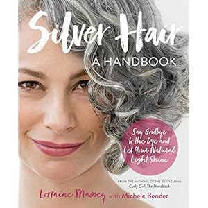 Massey, L: Silver Hair: Say Goodbye to the Dye and Let Your Natural Light Shine; A Handbook