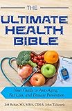 The Ultimate Health Bible: Your Guide to Anti-Aging, Fat Loss, and Disease Prevention by Jeff Behar MBA, John Tsikouris