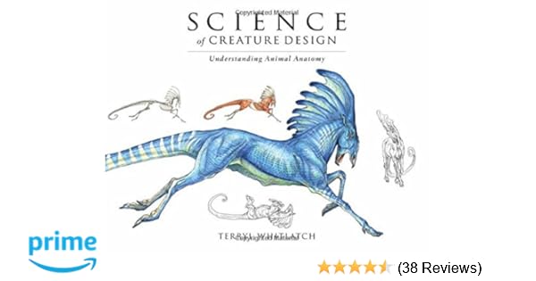 Science Of Creature Design Understanding Animal Anatomy Terryl