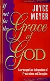 If Not for the Grace of God: Learning to Live Independently from Struggles and Frustrations