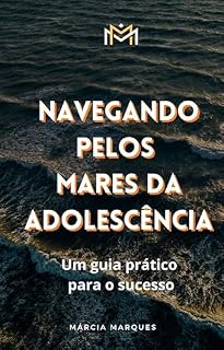 Livro NAVEGANDO PELOS MARES DA ADOLESCÊNCIA: UM GUIA PRÁTICO PARA O SUCESSO