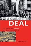 Front cover for the book Here's the Deal: The Making and Breaking of a Great American City by Ross Miller