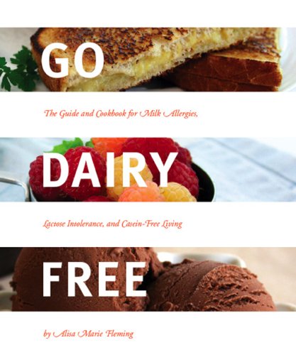 Download Go Dairy Free - The Guide and Cookbook for Milk Allergies, Lactose Intolerance, and Casein-Free Living