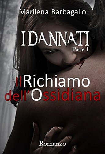 Marilena Barbagallo - I Dannati Parte I - Il richiamo dell'ossidiana (2014)