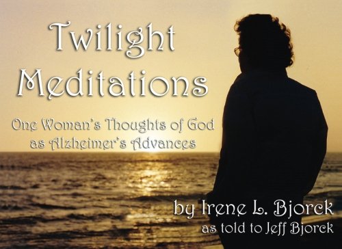 Twilight Meditations: One Woman's Thoughts of God as Alzheimer's Advances