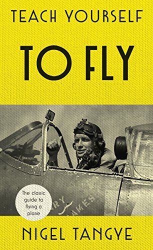 Teach Yourself to Fly: The classic guide to flying