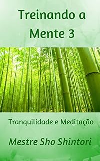 Livro Treinando a Mente 3: Tranquilidade e Meditação (Meditação Mestre Sho Shintori)