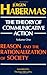 The Theory of Communicative Action, Volume 1: Reason and the Rationalization of Society