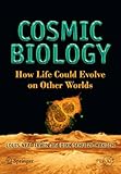 Cosmic Biology: How Life Could Evolve on Other Worlds (Springer Praxis Books)