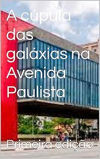 Livro A cúpula das galáxias na Avenida Paulista