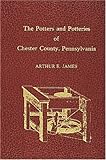 Potters and Potteries of Chester County Pennsylvania by 