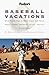Baseball Vacations : Great Family Trips to Minor League and Classic Major League Ballparks Across America by 