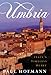 The Umbria: Italy's Timeless Heart by