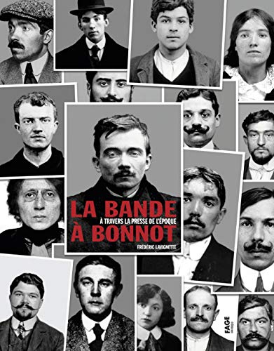 La bande à Bonnot : A travers la presse de l'époque by 
