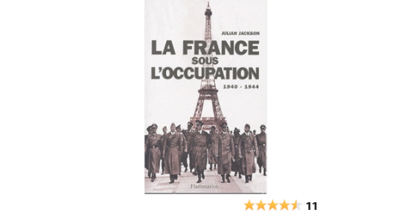 France Sous L Occupation 1940 1944 La Histoire Jackson Julian 9782082101080 Amazon Com Books