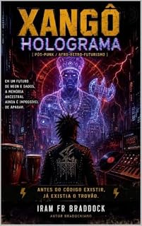 Livro XANGÔ HOLOGRAMA: [Pós-Punk / Afro/Retro/Futurismo / Agrestupunk/3.0] (Pós/Punk)