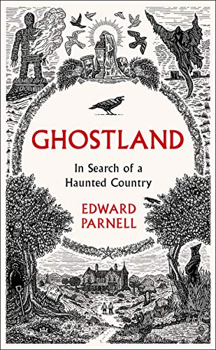 Ghostland: In Search of a Haunted Country by Edward Parnell