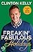 Freakin' Fabulous Holidays - Book by Clinton Kelly