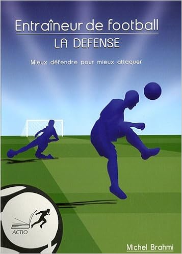 Amazon Fr Entraineur De Football La Defense Mieux Defendre Pour Mieux Attaquer Brahmi Michel Livres