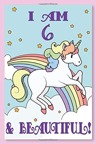 Unicorn Journal I am 6 & Beautiful!: A Happy Birthday 6 Years Old Unicorn Journal Notebook for Kids, Birthday Unicorn Journal for Girls / 6 Year Old Birthday Gift for Girls! Paperback – 25 Feb 2019
