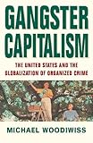 Gangster Capitalism: The United States and the Global Rise of Organized Crime cover