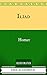 Iliad: By Homer  - Illustrated And Unabridged