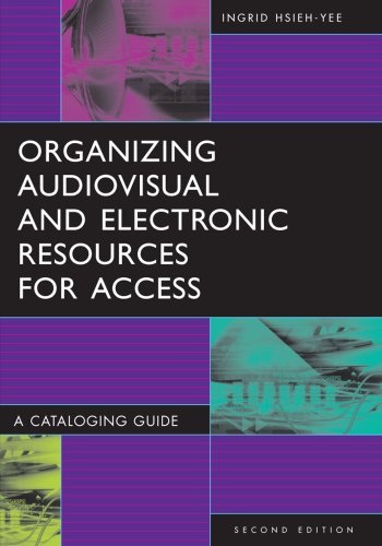 Organizing Audiovisual and Electronic Resources for Access: A Cataloging Guide, 2nd Edition (Library and Information Sci