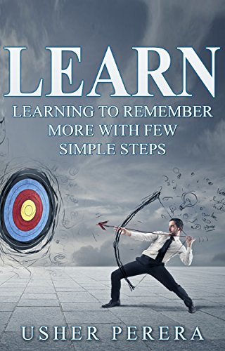 Learn: Learning to Remember More with Few Simple Techniques (Learn, Learning, Unlimited Memory, Remember, Learning Techniques)