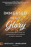Immersed in His Glory: A Supernatural Guide to Experiencing and Abiding in God's Presence
