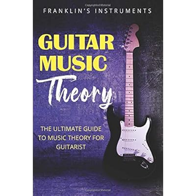 Guitar Music Theory: The Ultimate Guide to Music Theory for Guitarist Guitar Music Theory: The Ultimate Guide to Music Theory for Guitarist
