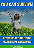 Reducing the Stress of Alzheimer's Caregiving- Alzheimer's Disease: Alzheimer's Stress- Caregiving - by 