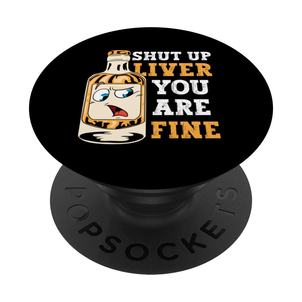 Shut Up Liver You Are Fine Alcohol Lover Christmas Drinking PopSockets Swappable PopGrip