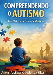 Livro COMPREENDENDO O AUTISMO : Um Guia para Pais e Cuidadores