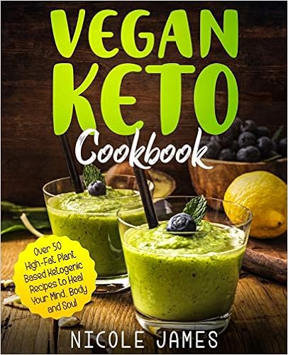 Vegan Keto Cookbook: Over 50 High-Fat Plant-Based Ketogenic Recipes to Heal Your Mind, Body and Soul