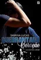 QUEBRANTADO CORA&Ccedil;&Atilde;O: Ela desejava o seu amor. Ele desejava vingan&ccedil;a. (CICATRIZES Livro 1)