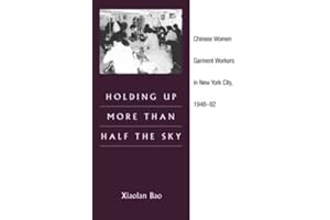 Holding Up More Than Half the Sky: Chinese Women Garment Workers in New York City, 1948-92 (Asian American Experience)