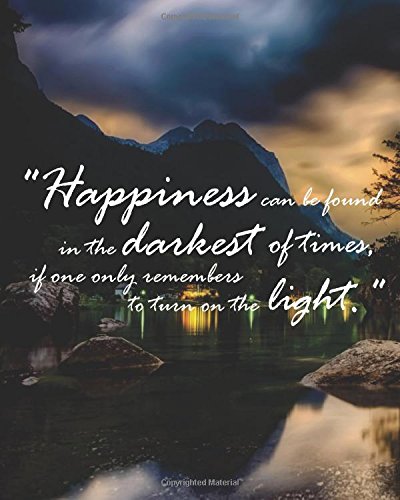 Happiness can be found in the darkest of time: Inspirational Quote Journal Wide Ruled College Lined Composition   Notebook For 132 Pages of 8″x10″ … quote lined notebook Series) (Volume 24)