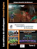 Les cahiers d'Unreal Engine : Tome 2, Personnages, intelligence artificielle et particules by 