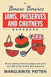 Jams, Preserves and Chutneys Handbook: All You Need to Know to Prepare and Storeover 200 of the Worl by Marguerite Patten