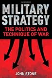 Book cover for Military Strategy: The Politics and Technique of War
