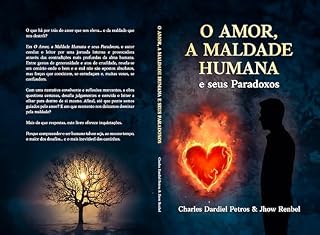 Livro O Amor, a Maldade Humana e seus Paradoxos : Uma investigação filosófica sobre a consciência, a existência e o destino humano