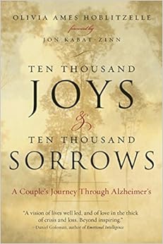 Ten Thousand Joys & Ten Thousand Sorrows: A Couple's Journey Through Alzheimer's, by Olivia Ames Hoblitzelle Ten Thousand Joys & Ten Thousand Sorrows: A Couple's Journey Through Alzheimer's, by Olivia Ames Hoblitzelle