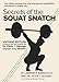 Secrets of the Squat Snatch by 